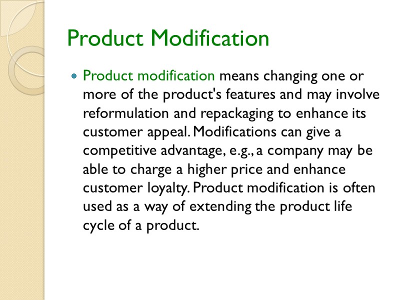 Product Modification Product modification means changing one or more of the product's features and